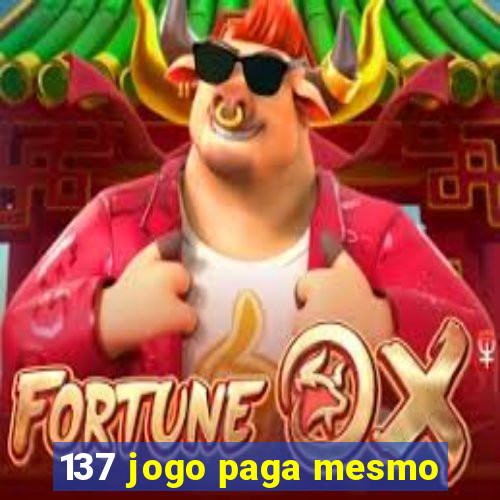 137 jogo paga mesmo